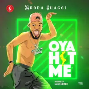 Broda Shaggi - Oya Hit Me (Prod. By Masterkraft)